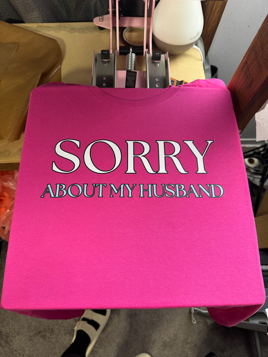 “SORRY for my husband” T-shirt